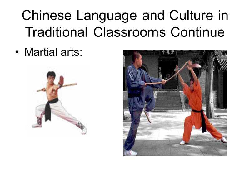 Chinese Language and Culture in Traditional Classrooms Continue Martial arts: